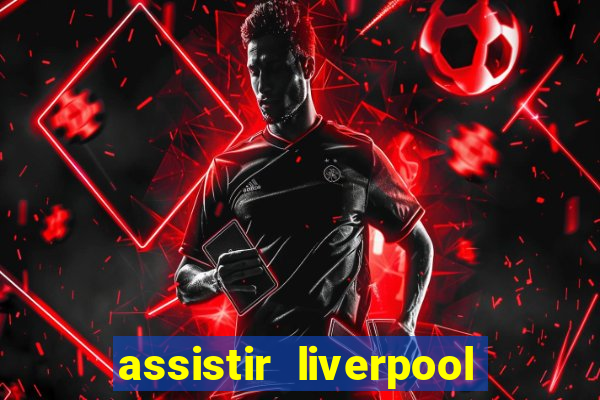 assistir liverpool x manchester city ao vivo futemax